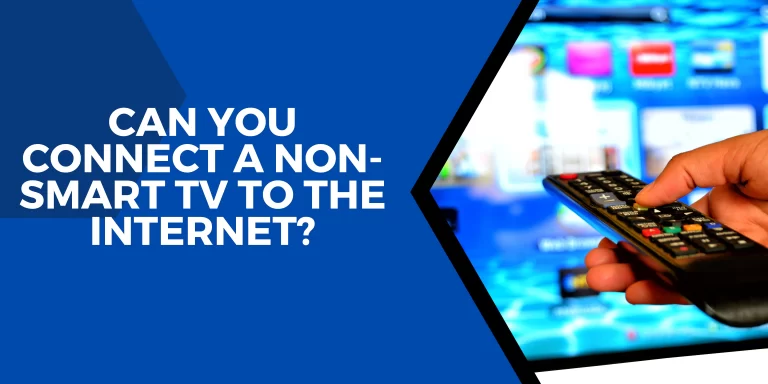 Can You Connect A Non-Smart TV To The Internet? – [Explained]