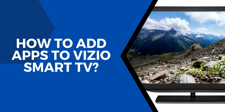 How To Add Apps To VIZIO Smart TV? – [You Need To Know!]