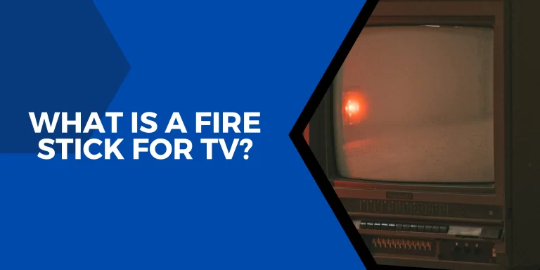 What Is A Fire Stick For TV? – [Complete Visual Information]