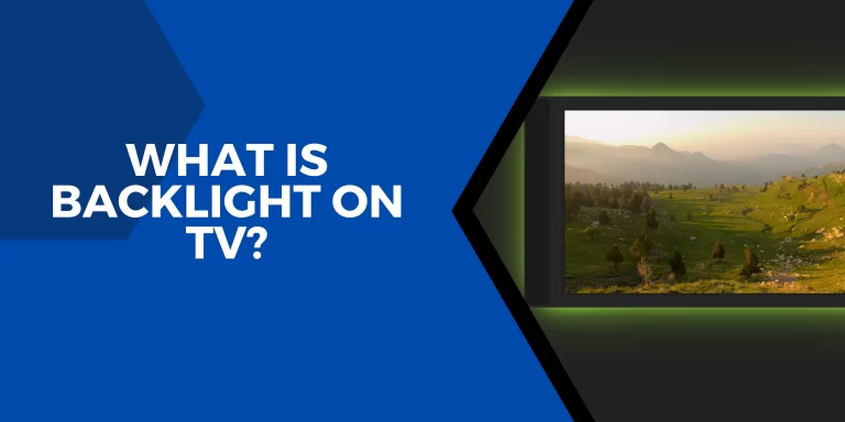 What Is Backlight On TV? – [Complete Visual Information]