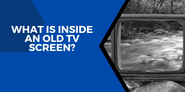 What Is Inside An Old TV Screen? – [Complete Visual Guide]